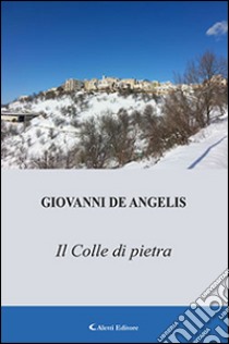 Il colle di pietra libro di De Angelis Giovanni