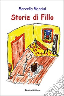 Storie di Fillo libro di Mancini Marcella