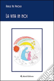 La vita in noi libro di De Paolis Adele