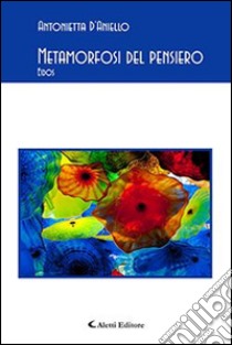 Metamorfosi del pensiero. Eidos libro di D'Aniello Antonietta