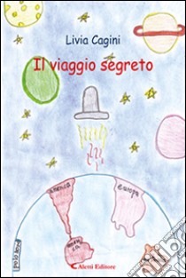 Il viaggio segreto libro di Cagini Livia