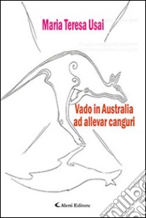 Vado in Australia ad allevar canguri libro di Usai Maria Teresa