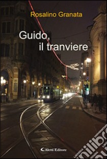 Guido, il tranviere libro di Granata Rosalino