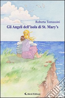 Gli angeli dell'isola di St. Mary's libro di Tomassini Roberta