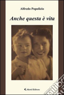 Anche questa è vita libro di Popolizio Alfredo