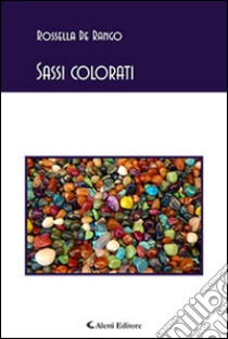 Sassi colorati libro di De Rango Rossella