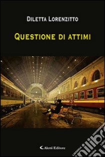 Questione di attimi libro di Lorenzitto Diletta