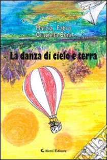 La danza di cielo e terra libro di Fabro Marzia; Coni Graziella