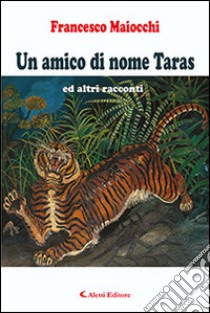 Un amico di nome Taras ed altri racconti libro di Maiocchi Francesco