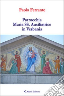 Parrocchia Maria SS. Ausiliatrice in Verbania libro di Ferrante Paolo