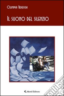 Il suono del silenzio libro di Tedeschi Olimpia