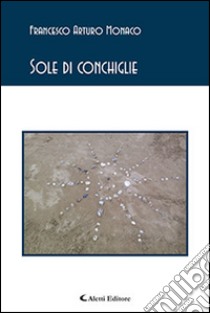 Sole di conchiglie libro di Monaco Francesco A.