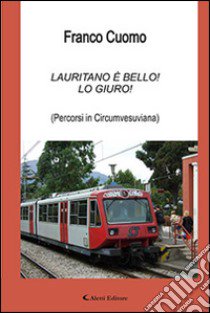 Lauritano è bello! Lo giuro. (Percorsi in Circumvesuviana) libro di Cuomo Franco