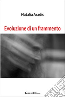 Evoluzione di un frammento libro di Aradis Natalia