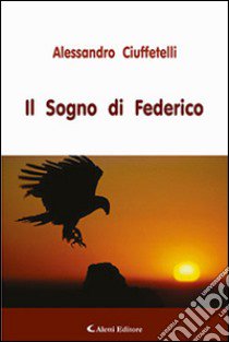 Il sogno di Federico libro di Ciuffetelli Alessandro