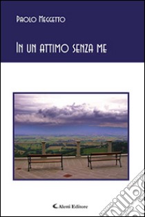 In un attimo senza me libro di Meggetto Paolo