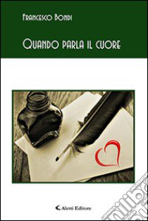 Quando parla il cuore libro di Bondi Francesco