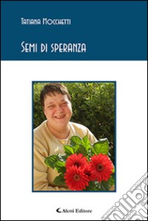 Semi di speranza libro di Mocchetti Tatiana