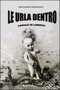 Le urla dentro libro di Santangati Giovanna