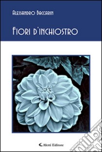 Fiori d'inchiostro libro di Baccarin Alessandro