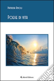 Poesie di vita libro di Rivoli Patrizia