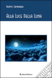 Alla luce della luna libro di Cambarau Dennys