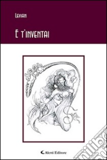 E t'inventai libro di Levian