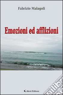 Emozioni ed afflizioni libro di Malagoli Fabrizio