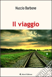 Il viaggio. «Il sogno in un cassetto» libro di Barbone Nuccio