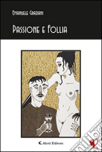 Passione e follia libro di Graziani Emanuele