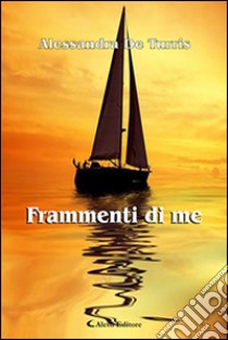 Frammenti di me libro di De Turris Alessandra