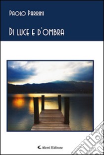 Di luce e d'ombra libro di Parrini Paolo