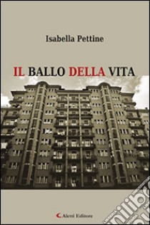 Il ballo della vita libro di Pettine Isabella