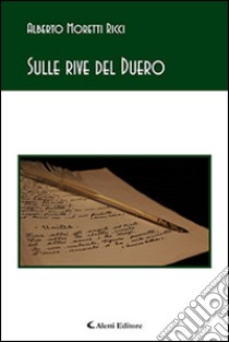 Sulle rive del Duero libro di Moretti Ricci Alberto