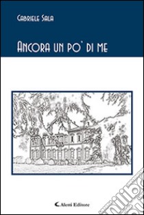 Ancora un po' di me libro di Sala Gabriele