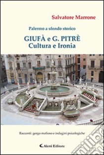 Giufà e G. Pitrè. Cultura e ironia. Palermo a sfondo storico libro di Marrone Salvatore