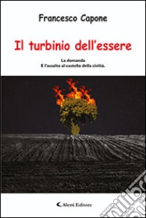 Il turbinio dell'essere. La domanda e l'assalto al castello della civiltà libro di Capone Francesco