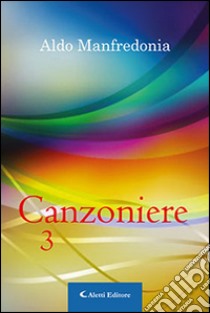 Canzoniere. Vol. 3 libro di Manfredonia Aldo