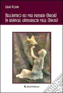 Nell'antro dei miei pensieri (Dacia)-In adancul gandurilor mele (Dacia) libro di Popa Lidia