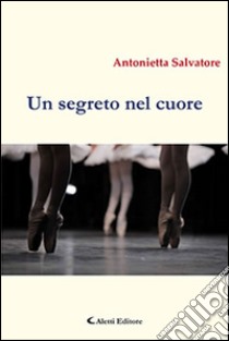 Un segreto nel cuore libro di Salvatore Antonietta