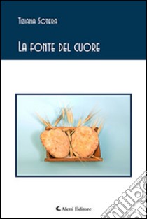 La fonte del cuore libro di Sotera Tiziana