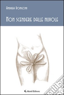 Non scendere dalle nuvole libro di Rongoni Andrea