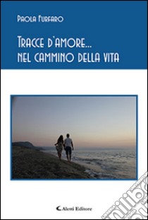 Tracce d'amore... nel cammino della vita libro di Furfaro Paola