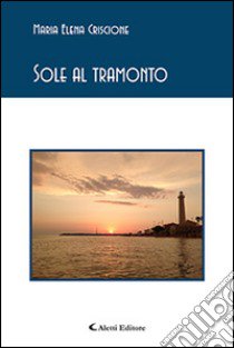 Sole al tramonto libro di Criscione Maria Elena