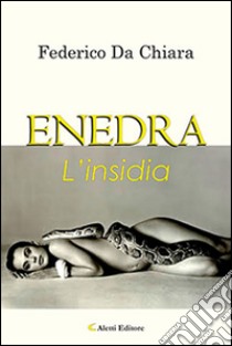 Enedra. L'insidia libro di Da Chiara Federico