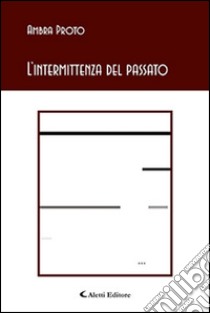 L'intermittenza del passato libro di Proto Ambra