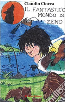 Il fantastico mondo di Zeno libro di Ciocca Claudio