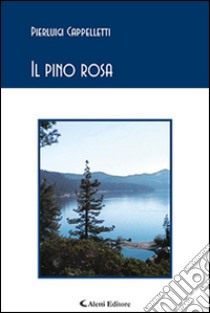 Il pino rosa libro di Cappelletti Pierluigi