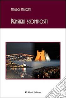 Pensieri scomposti libro di Masotti Mauro