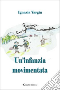 Un'infanzia movimentata libro di Vargiu Ignazia